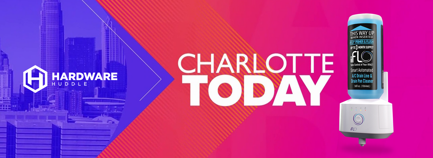 WCNC : iFLO - Drain line & Pan Cleaning System sponsored by Hardware Huddle